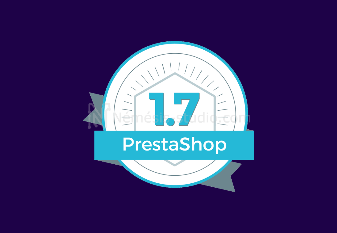 Prestashop 1.7 : Utilité, nouveautés et évolutions - Némésis studio