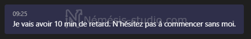 Exemple de message : Je vais avoir 10 min de retard. N'hésitez pas à commencer sans moi.